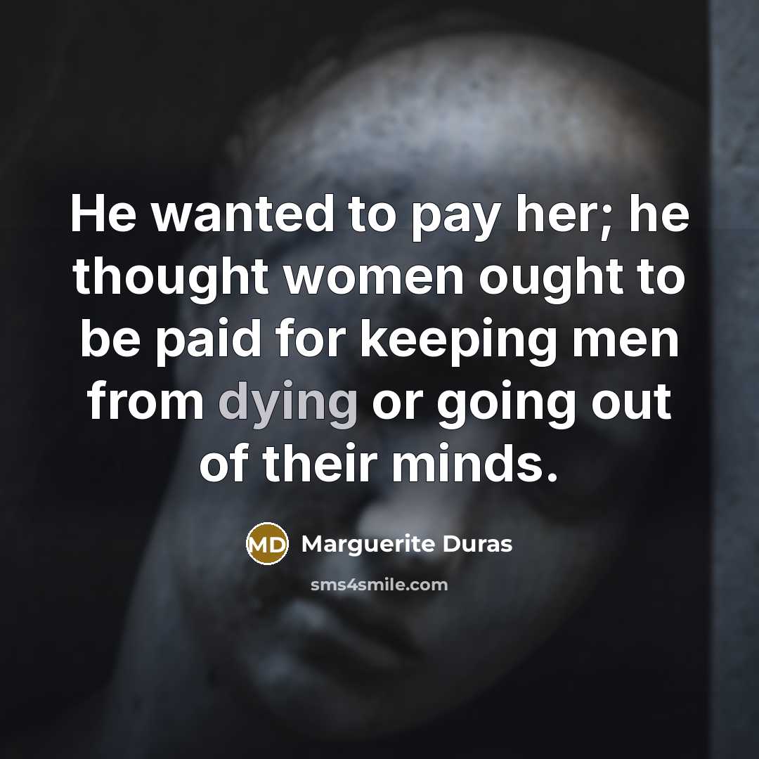 “He wanted to pay her; he thought women ought to…” quote by Marguerite Duras