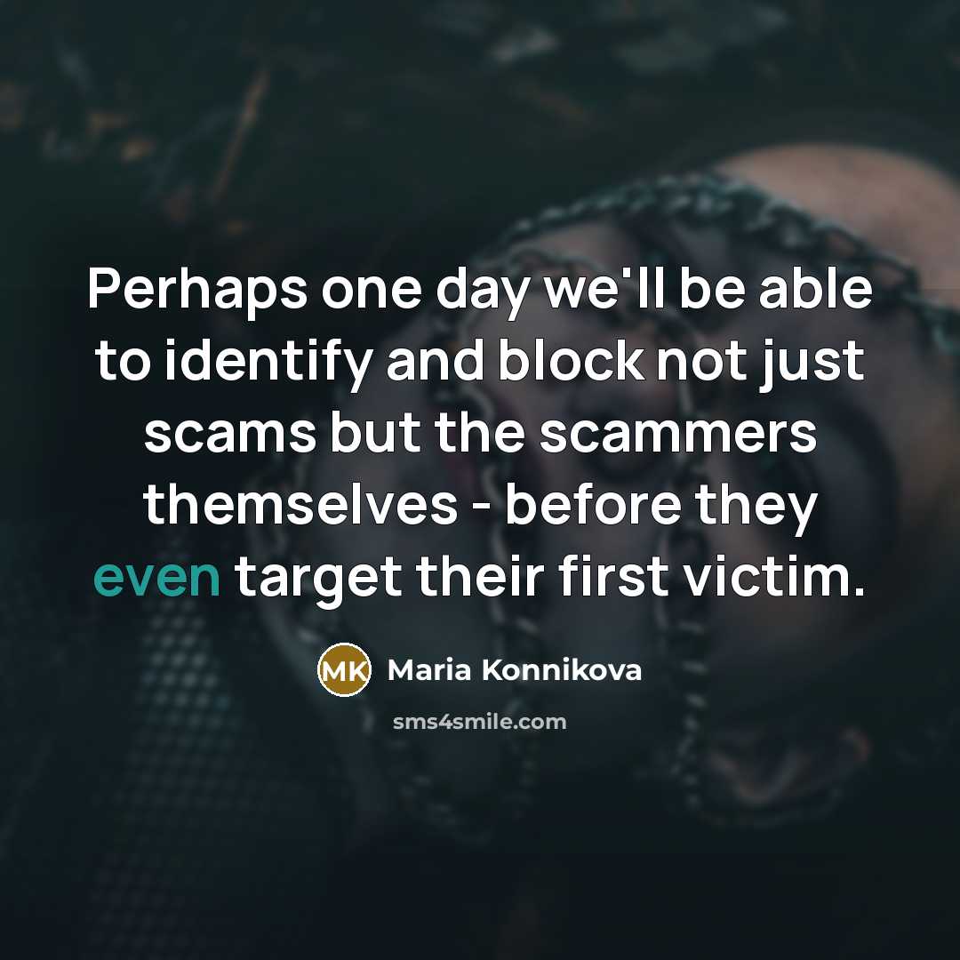 “Perhaps one day we'll be able to identify and block…” quote by Maria Konnikova