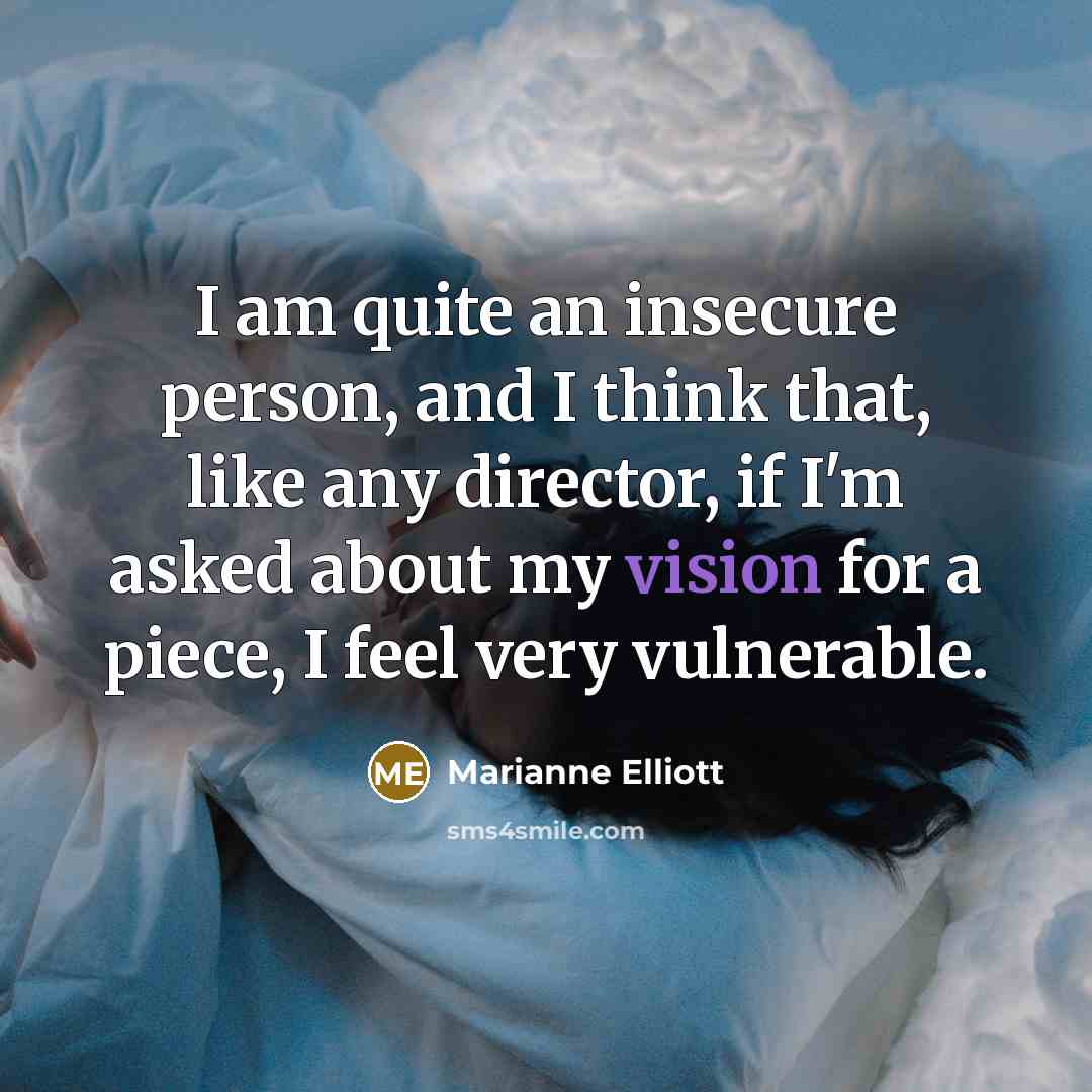 “I am quite an insecure person, and I think that,…” quote by Marianne Elliott