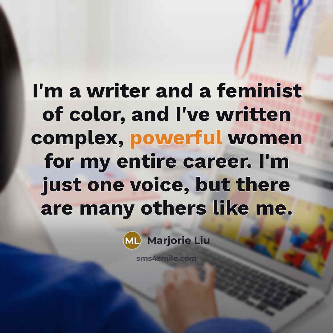 “I'm a writer and a feminist of color, and I've…” quote by Marjorie Liu