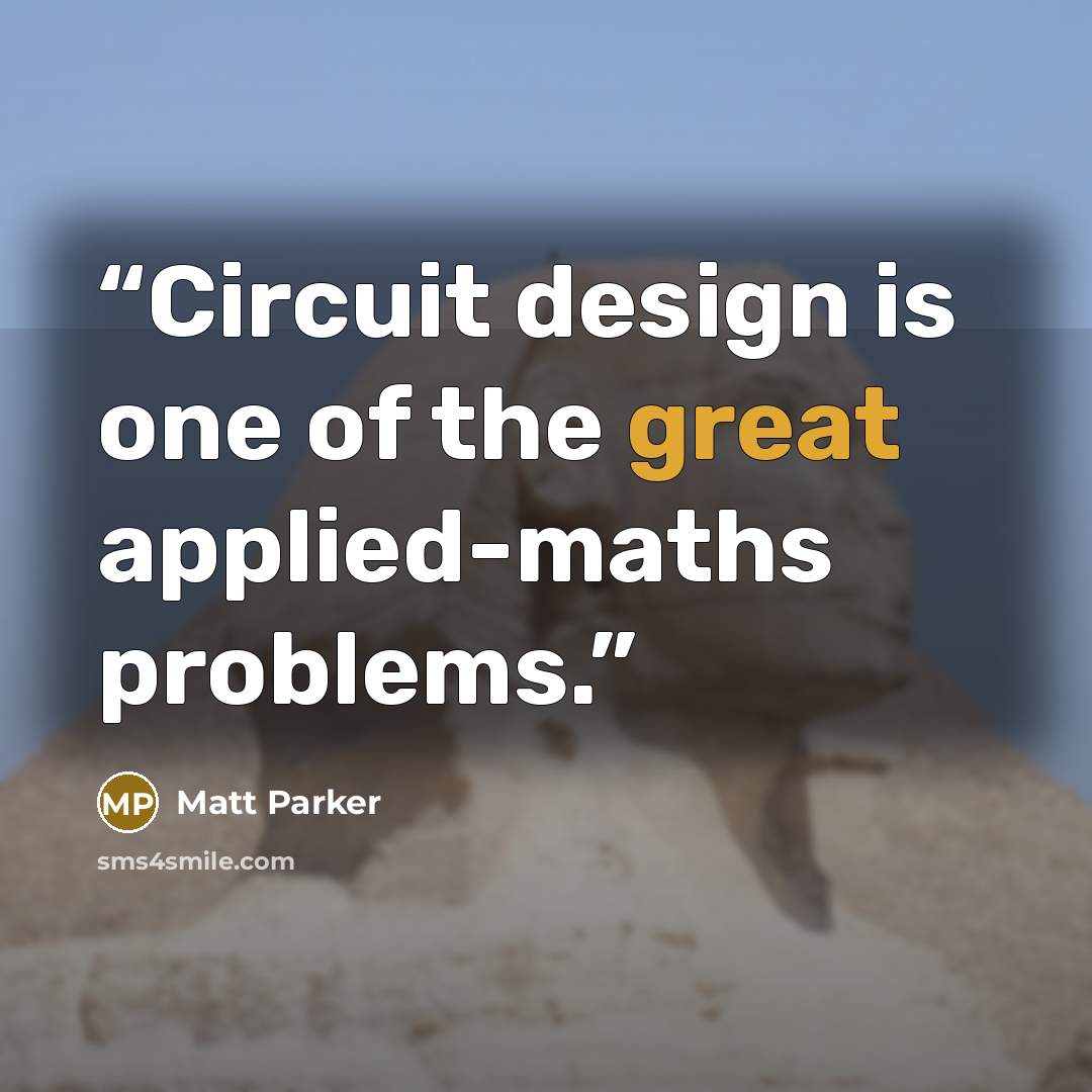 “Circuit design is one of the great applied-maths problems.” quote by Matt Parker