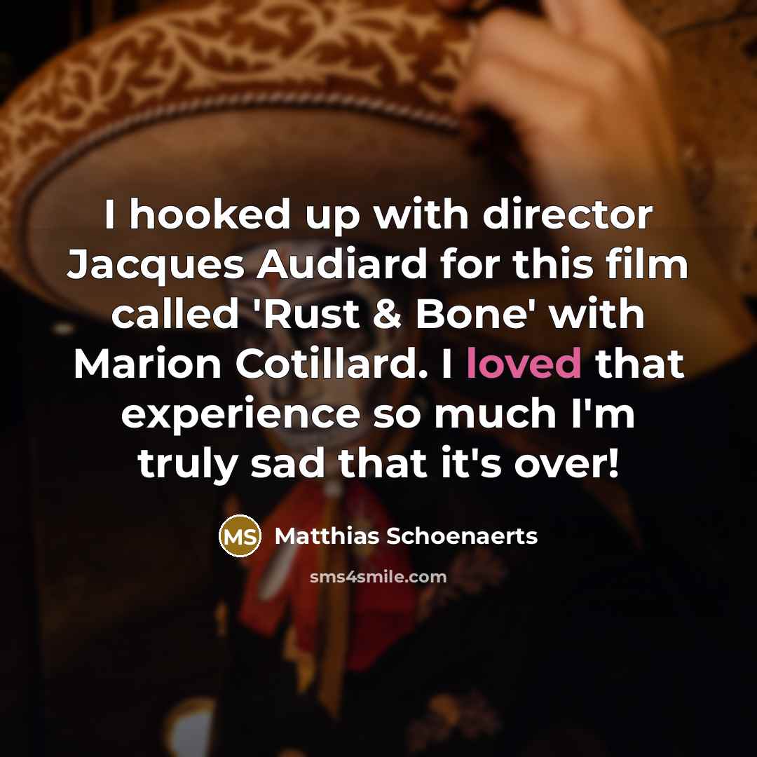 “I hooked up with director Jacques Audiard for this film…” quote by Matthias Schoenaerts
