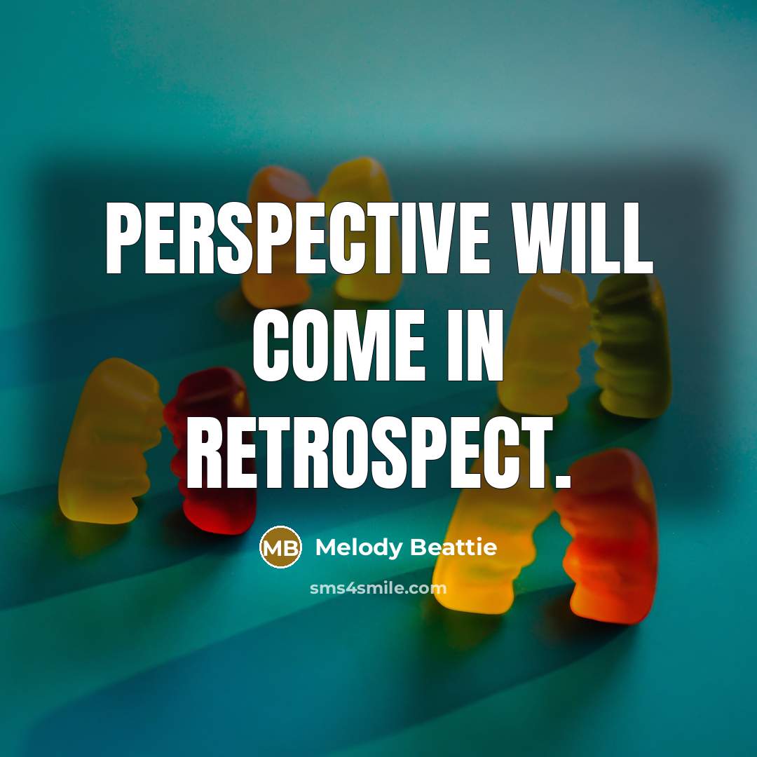 “Perspective will come in retrospect.…” quote by Melody Beattie