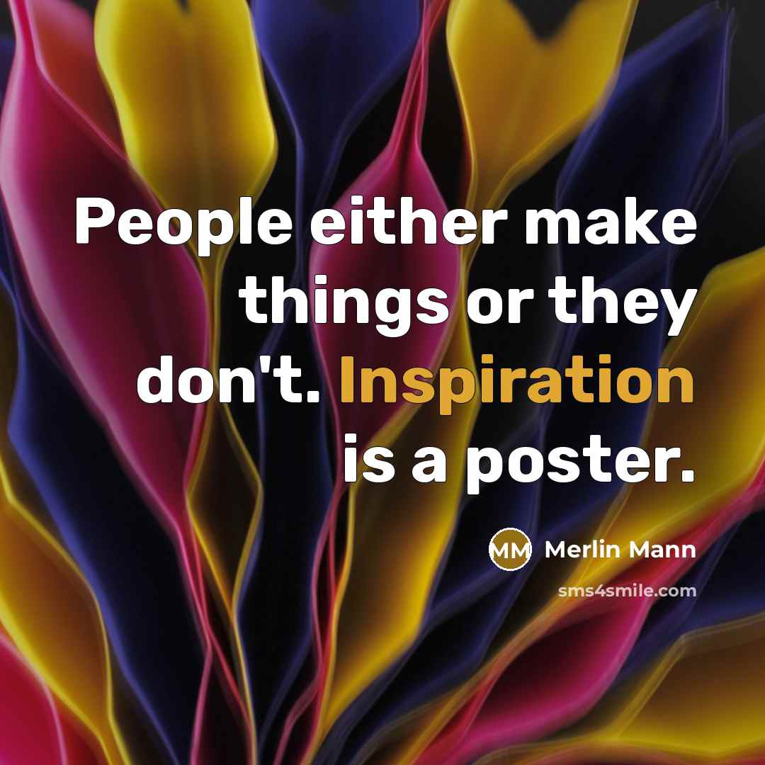 “People either make things or they don't. Inspiration is a…” quote by Merlin Mann