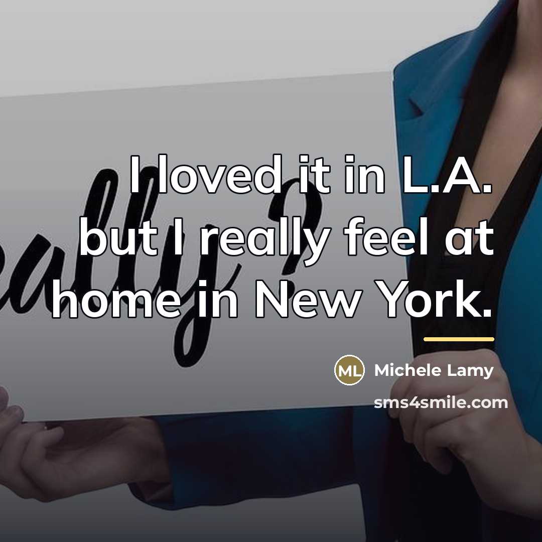 “I loved it in L.A. but I really feel at…” quote by Michele Lamy