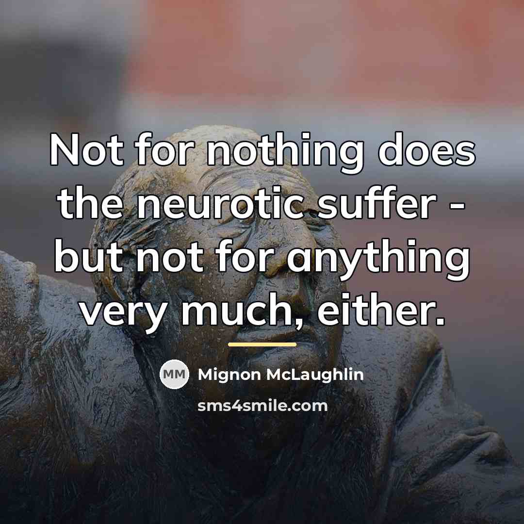 “Not for nothing does the neurotic suffer - but not…” quote by Mignon McLaughlin