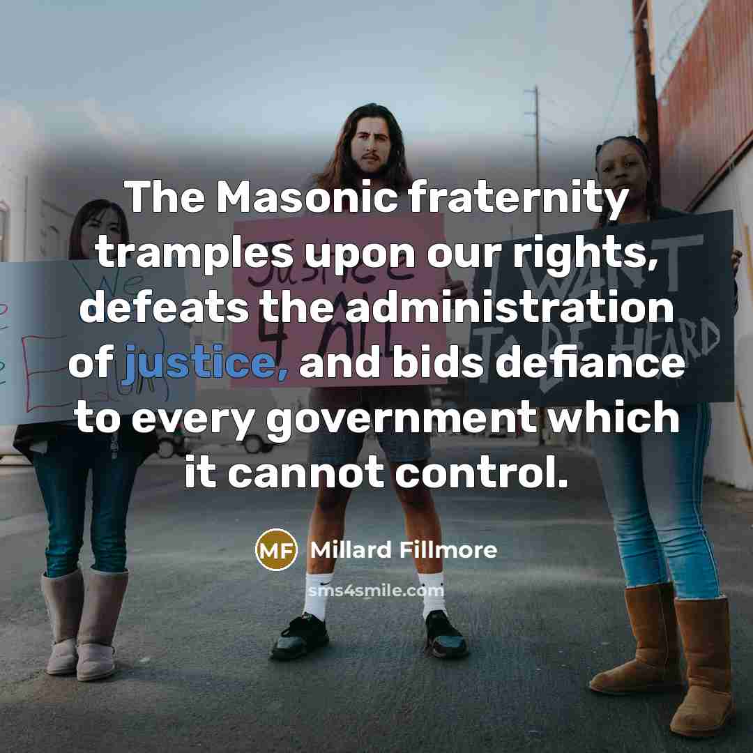 “The Masonic fraternity tramples upon our rights, defeats the administration…” quote by Millard Fillmore