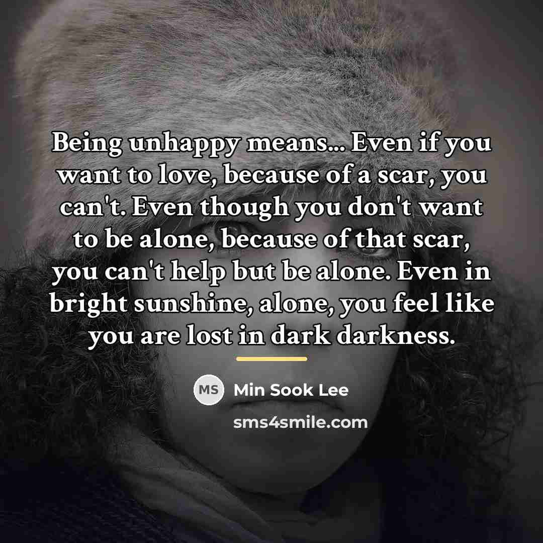 “Being unhappy means... Even if you want to love, because…” quote by Min Sook Lee