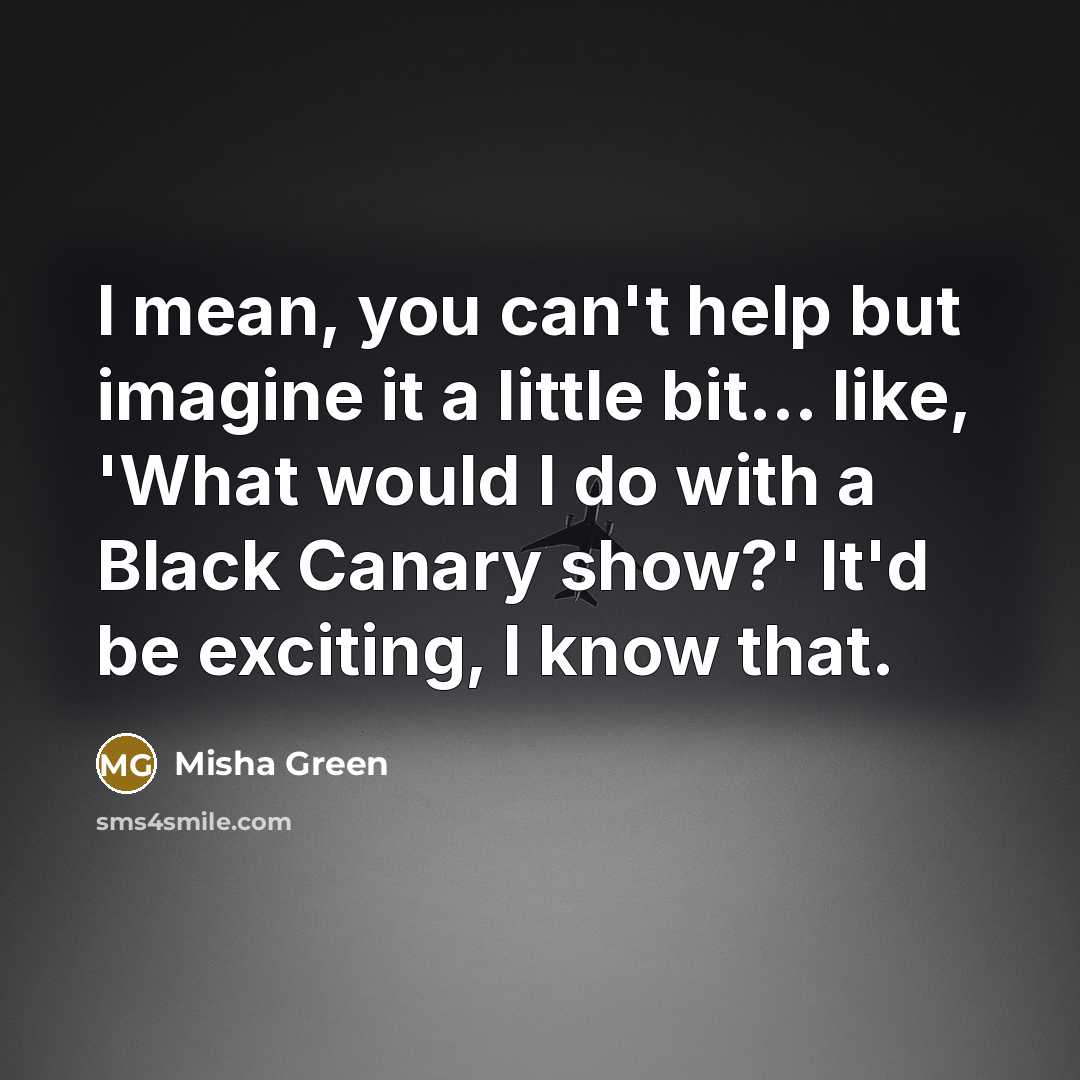 “I mean, you can't help but imagine it a little…” quote by Misha Green