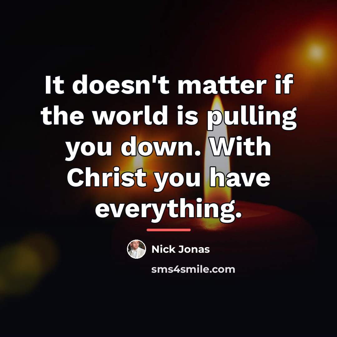 “It doesn't matter if the world is pulling you down.…” quote by Nick Jonas