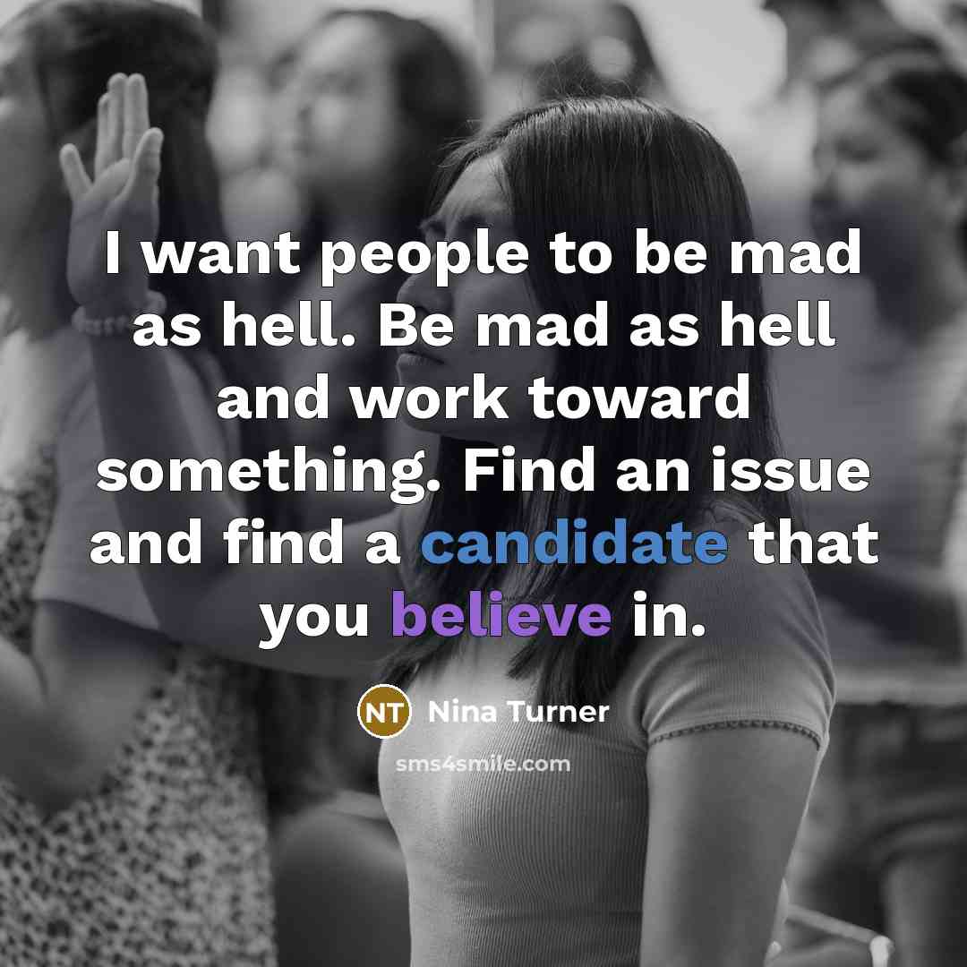 “I want people to be mad as hell. Be mad…” quote by Nina Turner