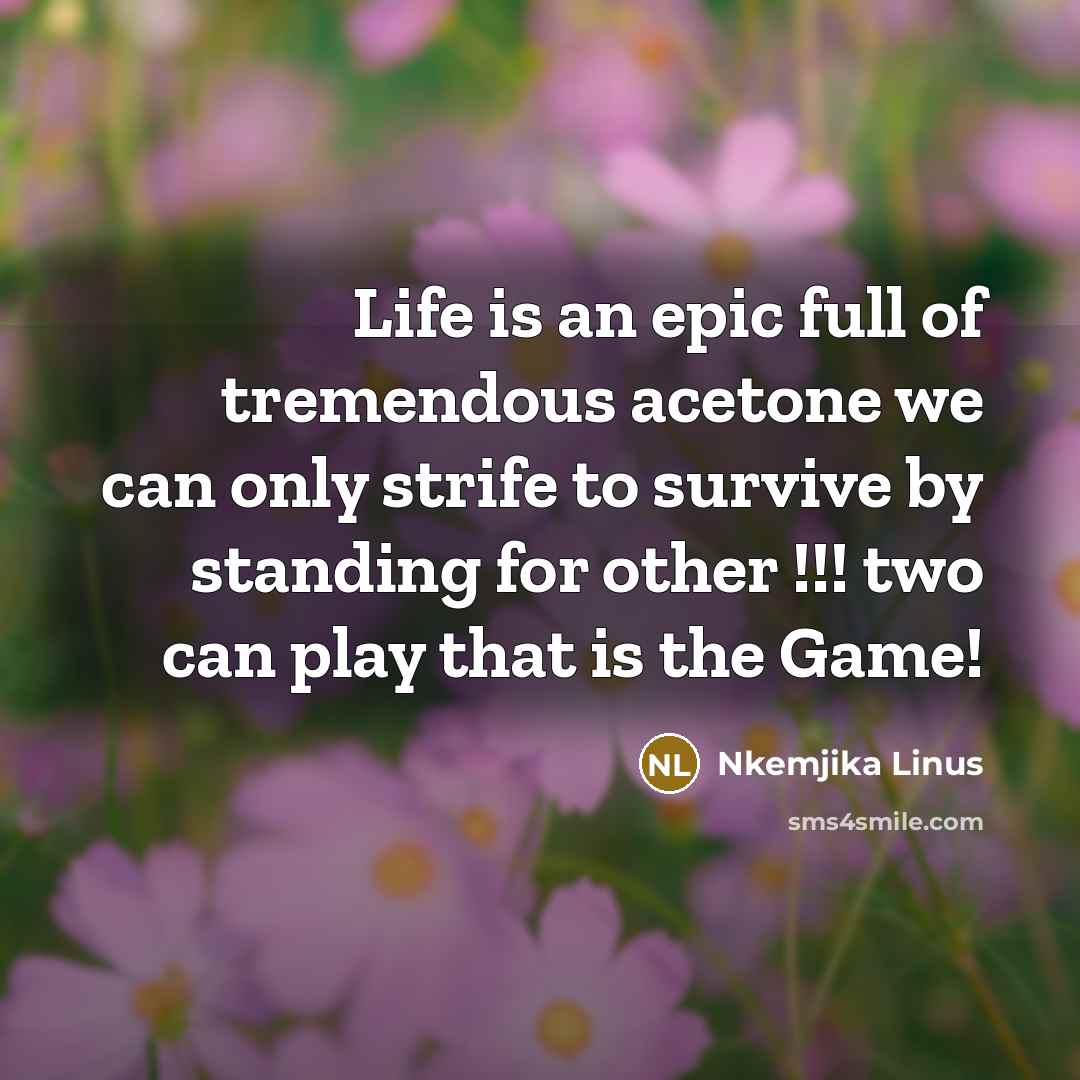 “Life is an epic full of tremendous acetone we can…” quote by Nkemjika Linus