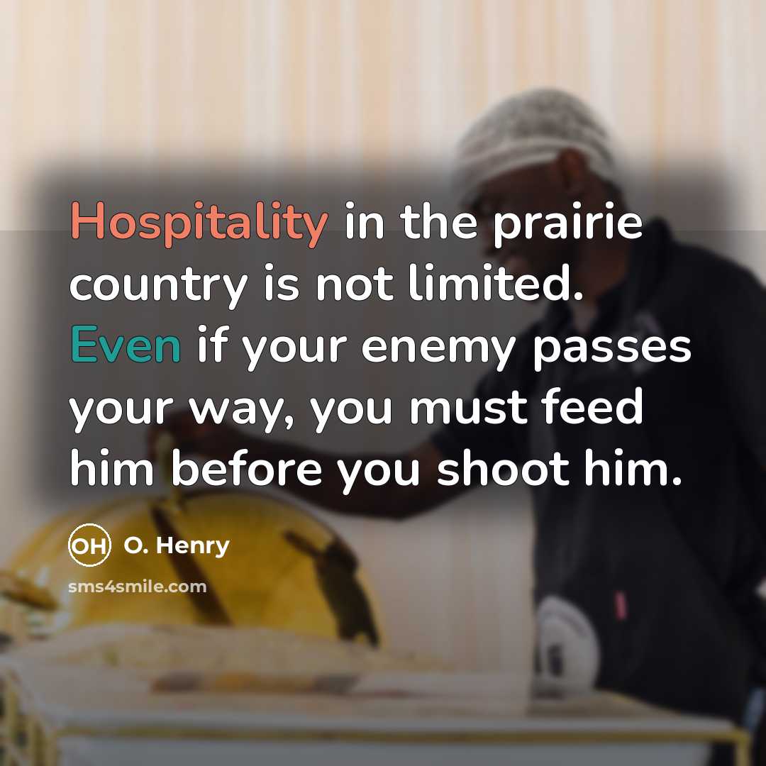 “Hospitality in the prairie country is not limited. Even if…” quote by O. Henry