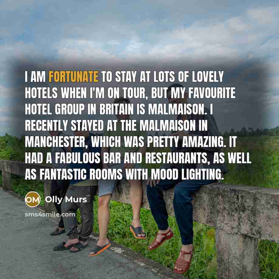 “I am fortunate to stay at lots of lovely hotels…” quote by Olly Murs