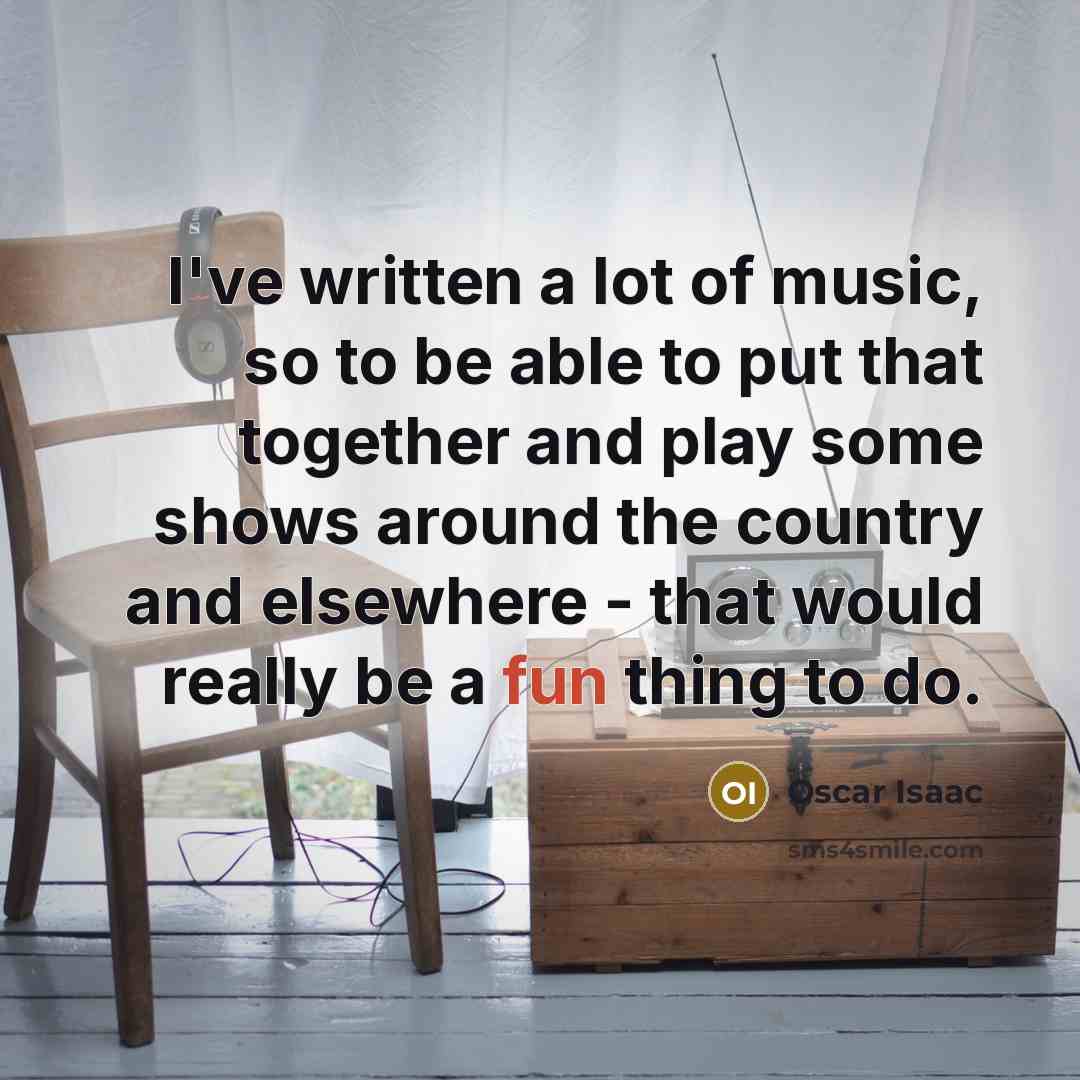 “I've written a lot of music, so to be able…” quote by Oscar Isaac