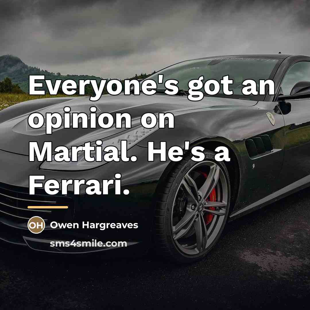 “Everyone's got an opinion on Martial. He's a Ferrari.…” quote by Owen Hargreaves