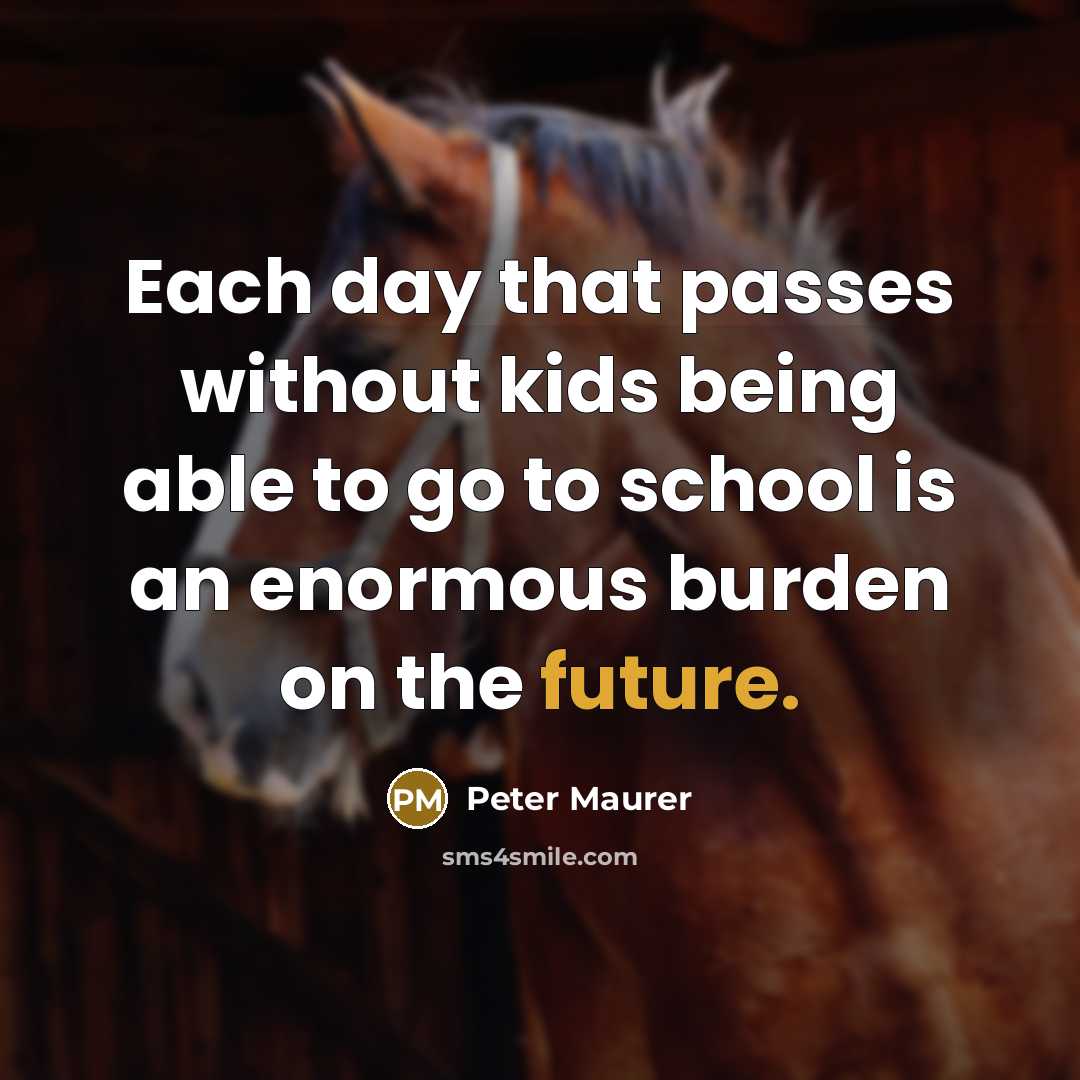 “Each day that passes without kids being able to go…” quote by Peter Maurer