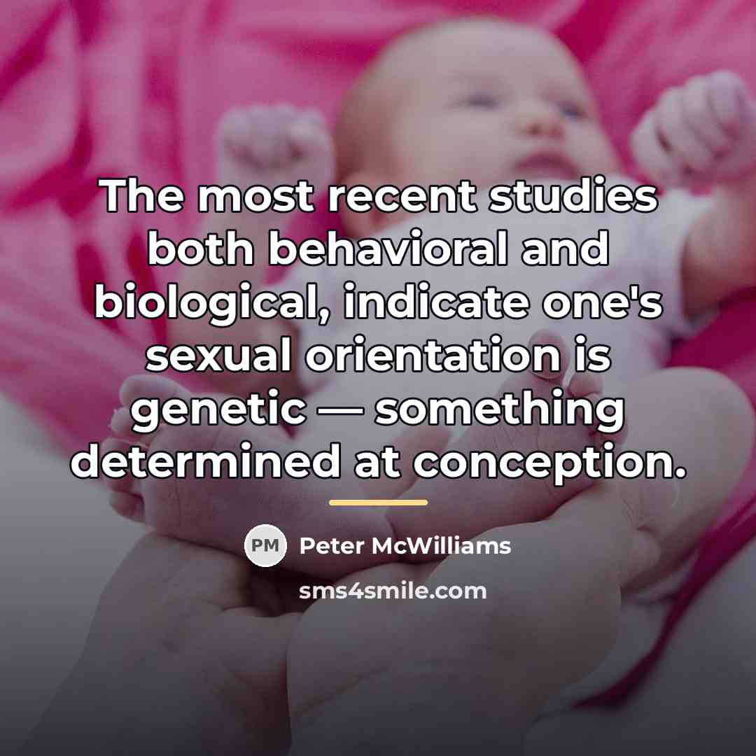 “The most recent studies both behavioral and biological, indicate one's…” quote by Peter McWilliams