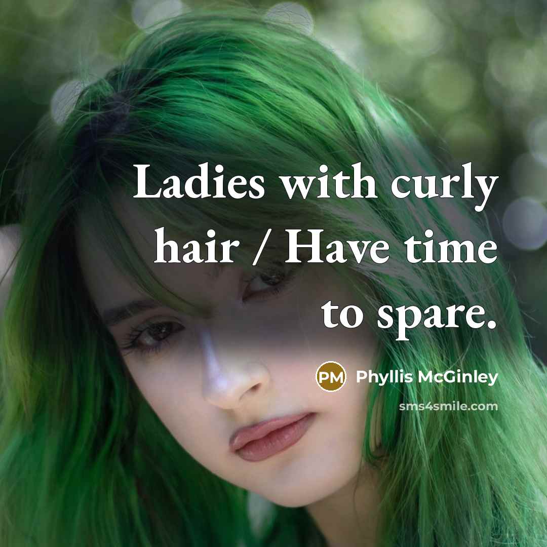 “Ladies with curly hair / Have time to spare.…” quote by Phyllis McGinley