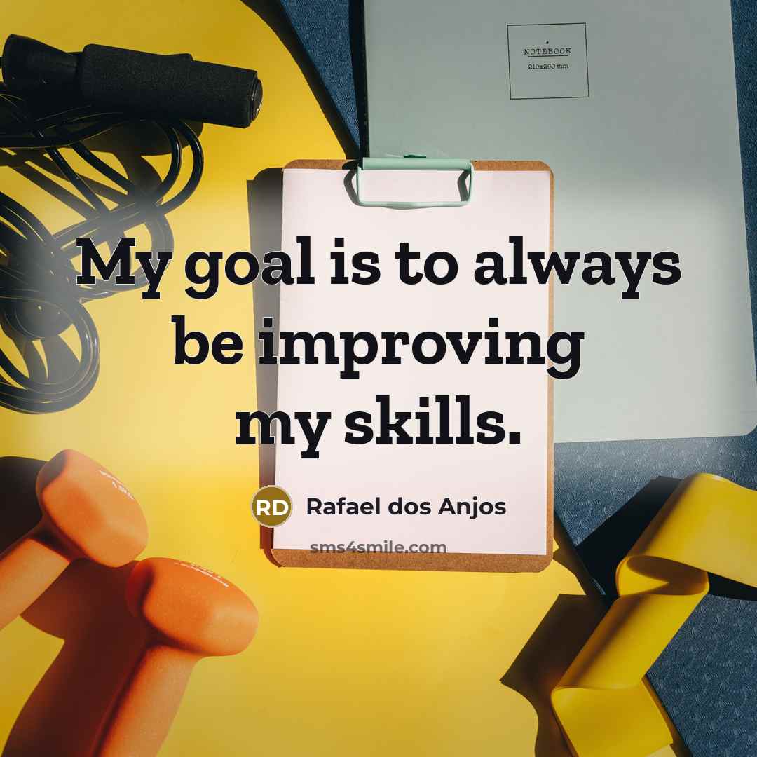 “My goal is to always be improving my skills.…” quote by Rafael dos Anjos