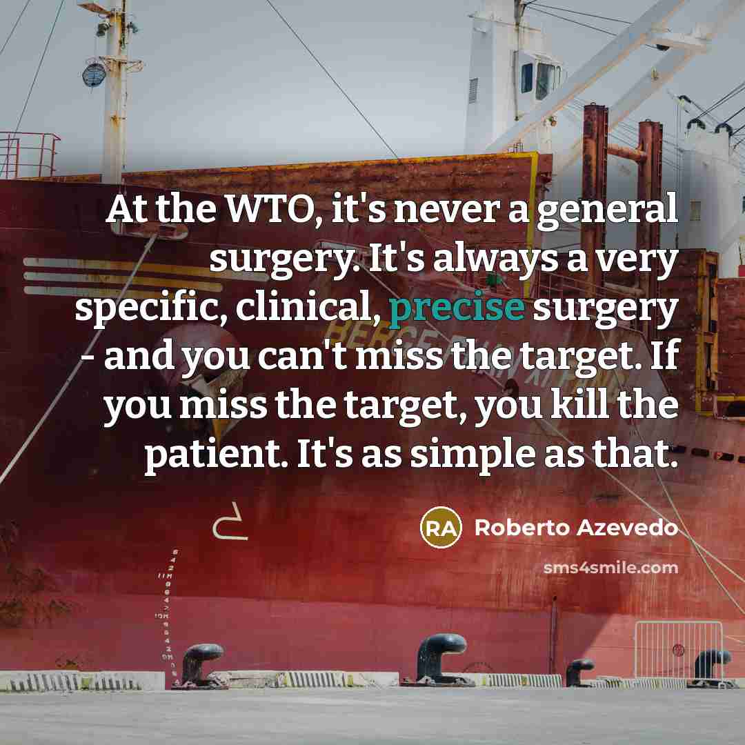 “At the WTO, it's never a general surgery. It's always…” quote by Roberto Azevedo