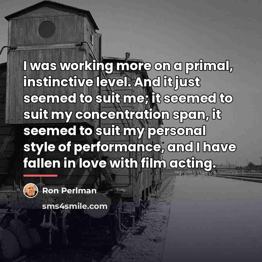 “I was working more on a primal, instinctive level. And…” quote by Ron Perlman