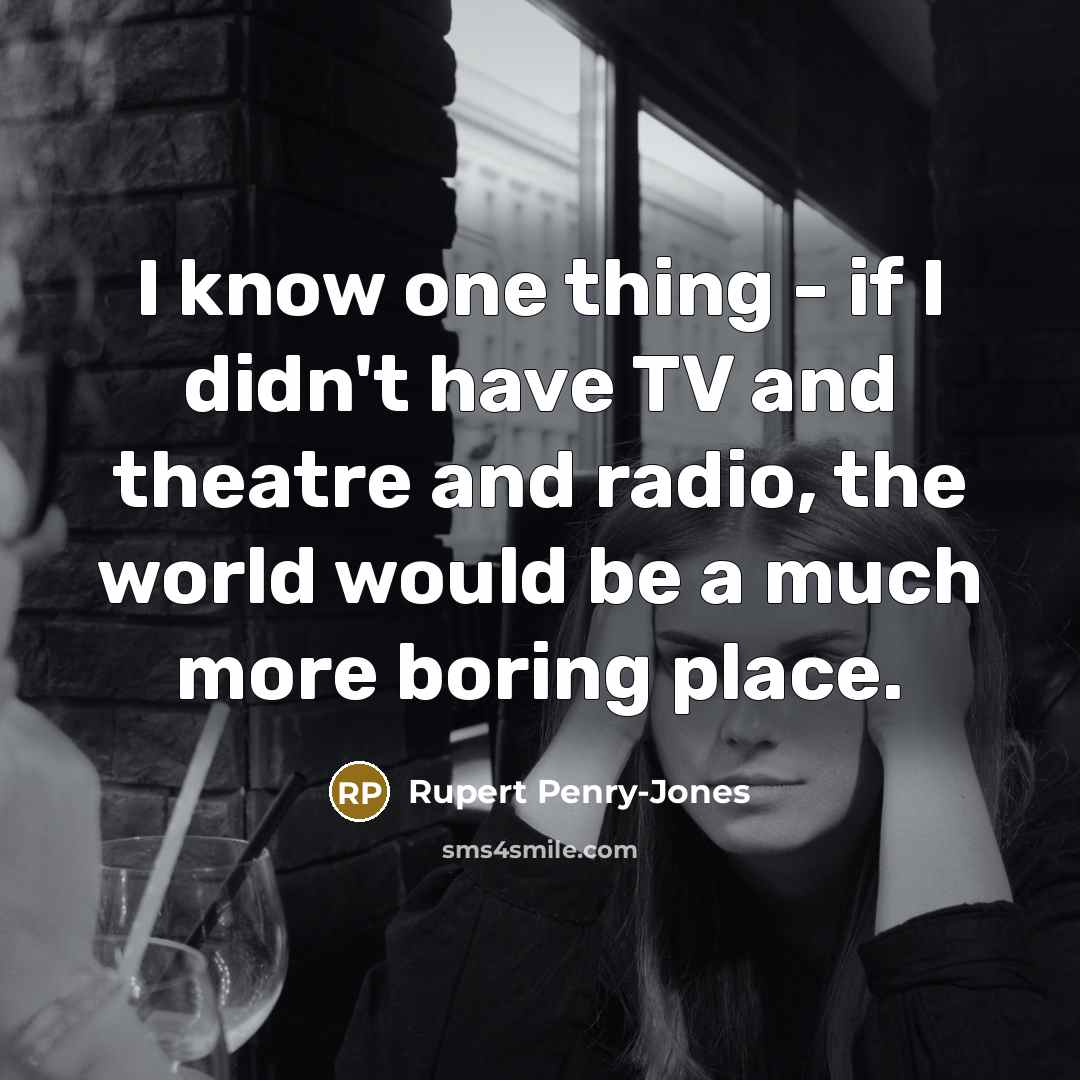 “I know one thing - if I didn't have TV…” quote by Rupert Penry-Jones