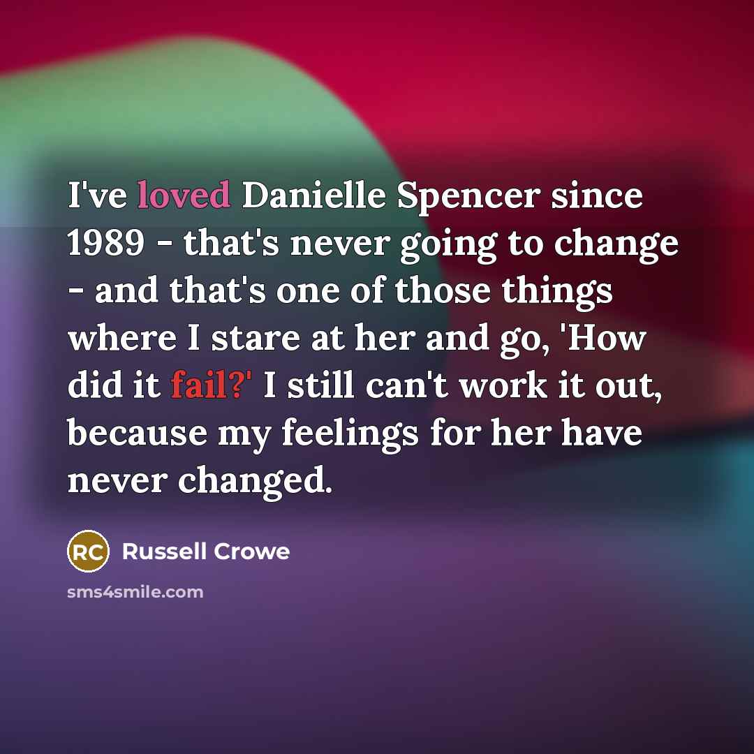 “I've loved Danielle Spencer since 1989 - that's never going…” quote by Russell Crowe
