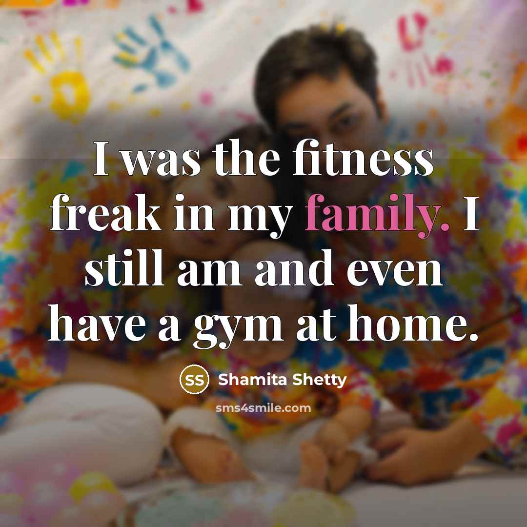 “I was the fitness freak in my family. I still…” quote by Shamita Shetty