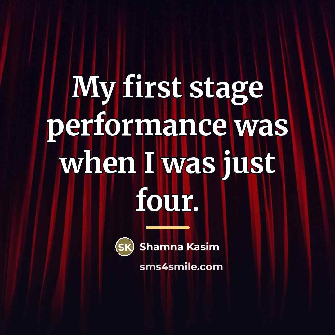 “My first stage performance was when I was just four.…” quote by Shamna Kasim