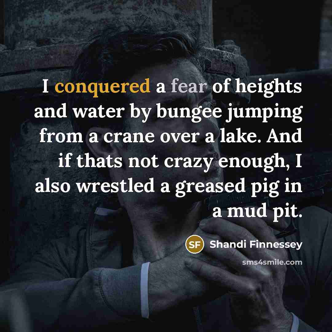 “I conquered a fear of heights and water by bungee…” quote by Shandi Finnessey