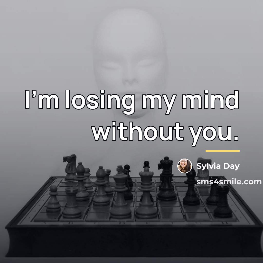 “I’m losing my mind without you.…” quote by Sylvia Day