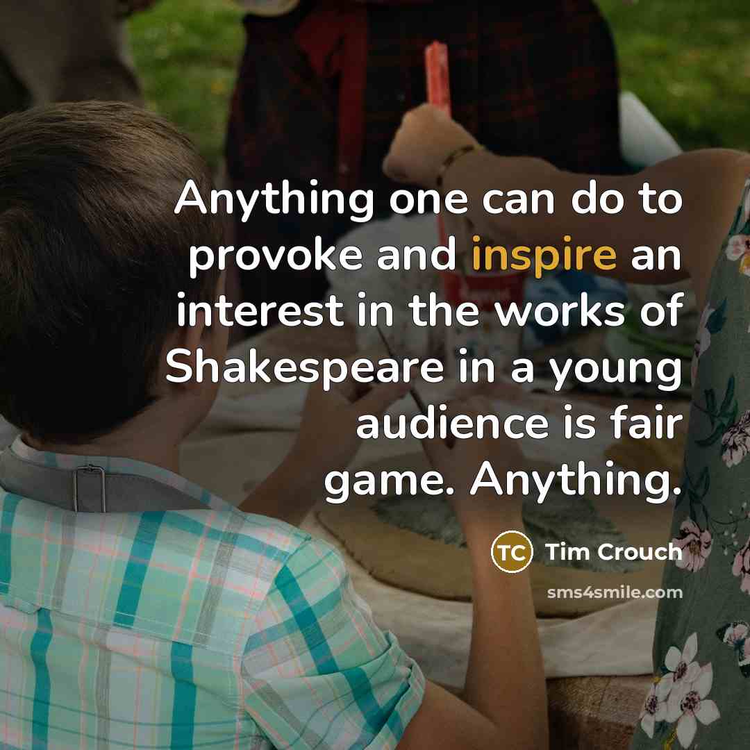 “Anything one can do to provoke and inspire an interest…” quote by Tim Crouch