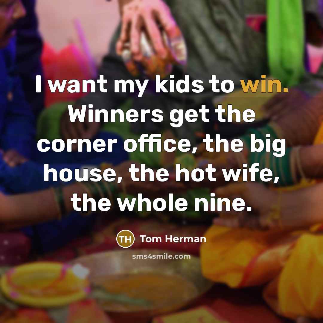 “I want my kids to win. Winners get the corner…” quote by Tom Herman