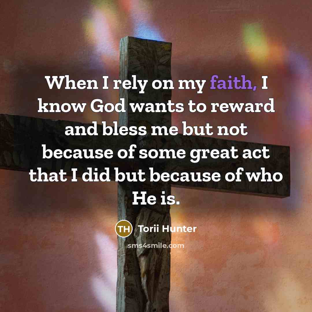 “When I rely on my faith, I know God wants…” quote by Torii Hunter