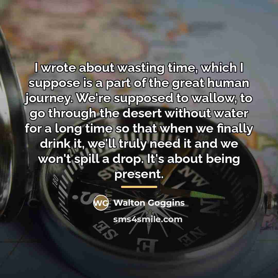 “I wrote about wasting time, which I suppose is a…” quote by Walton Goggins