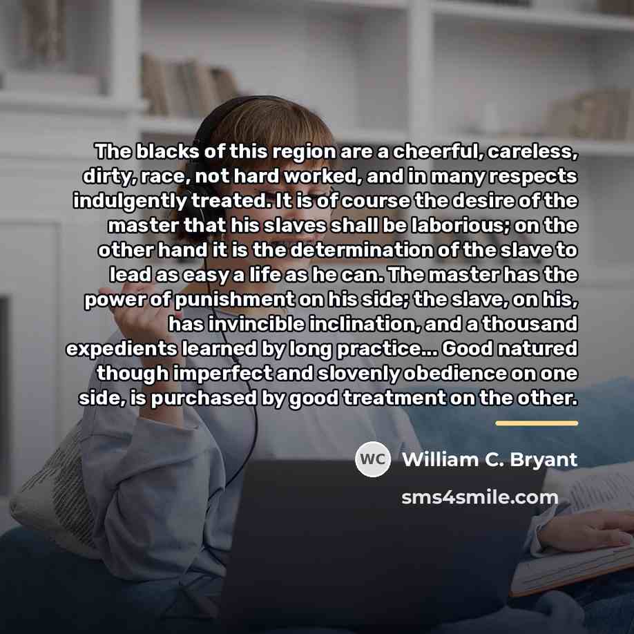 “The blacks of this region are a cheerful, careless, dirty,…” quote by William C. Bryant