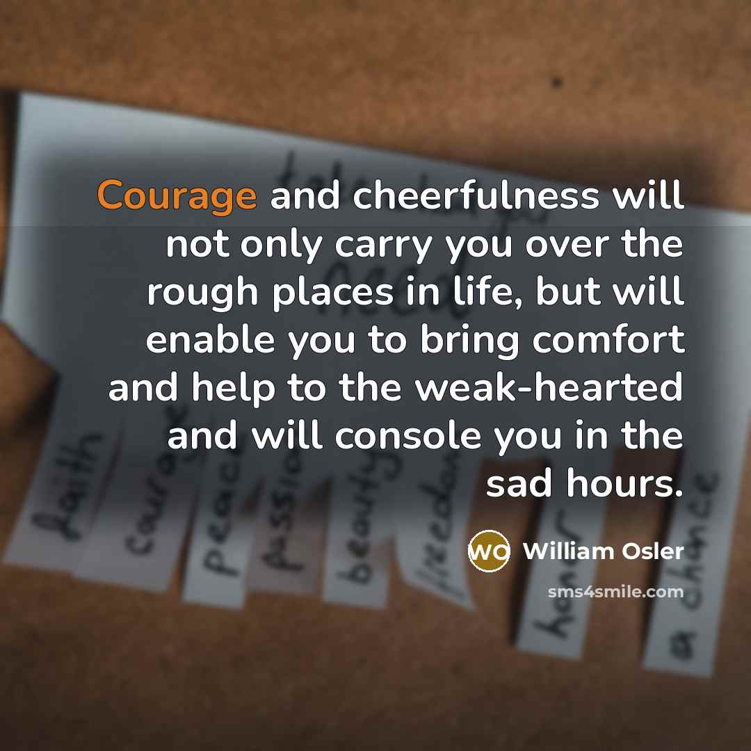 “Courage and cheerfulness will not only carry you over the…” quote by William Osler