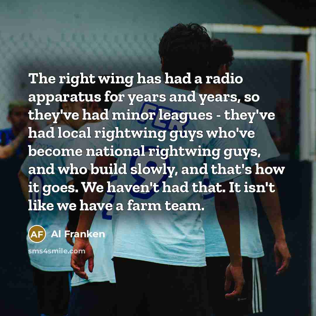“The right wing has had a radio apparatus for years…” quote by Al Franken