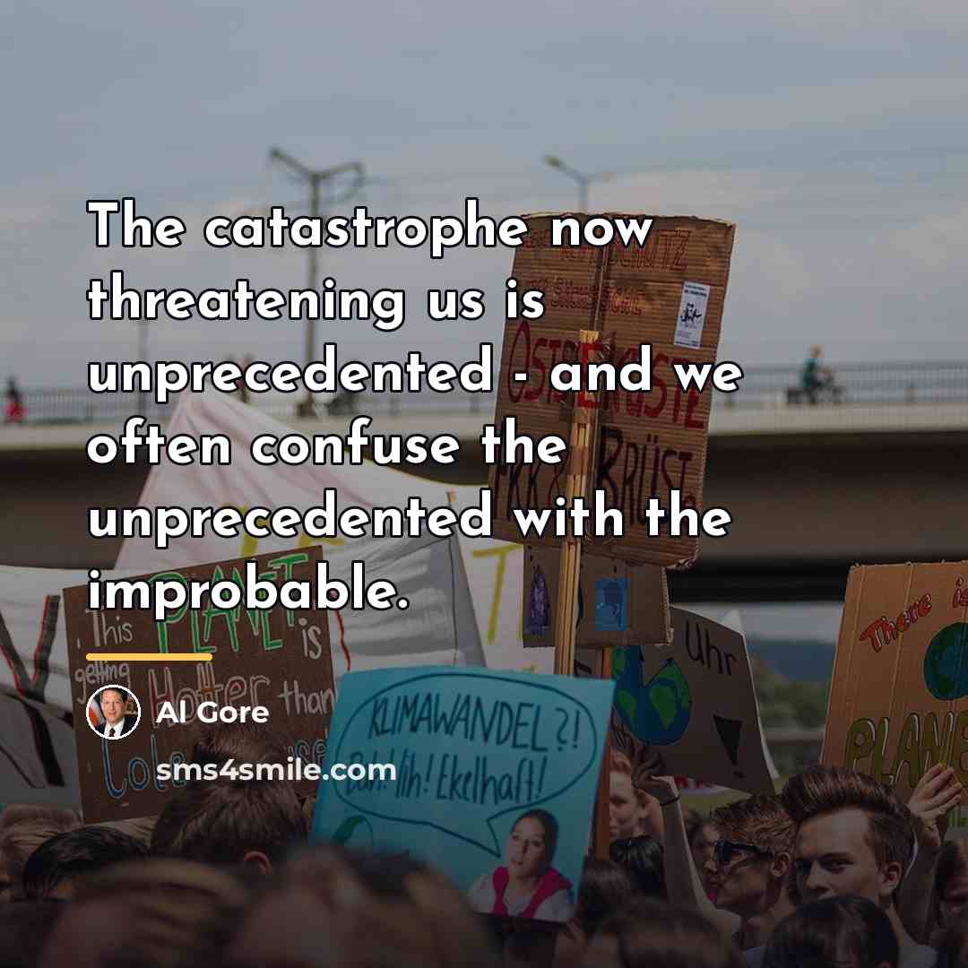 “The catastrophe now threatening us is unprecedented - and we…” quote by Al Gore