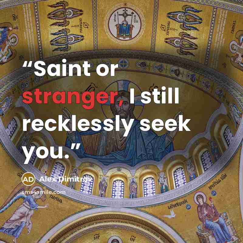“Saint or stranger, I still recklessly seek you.” quote by Alex Dimitrov