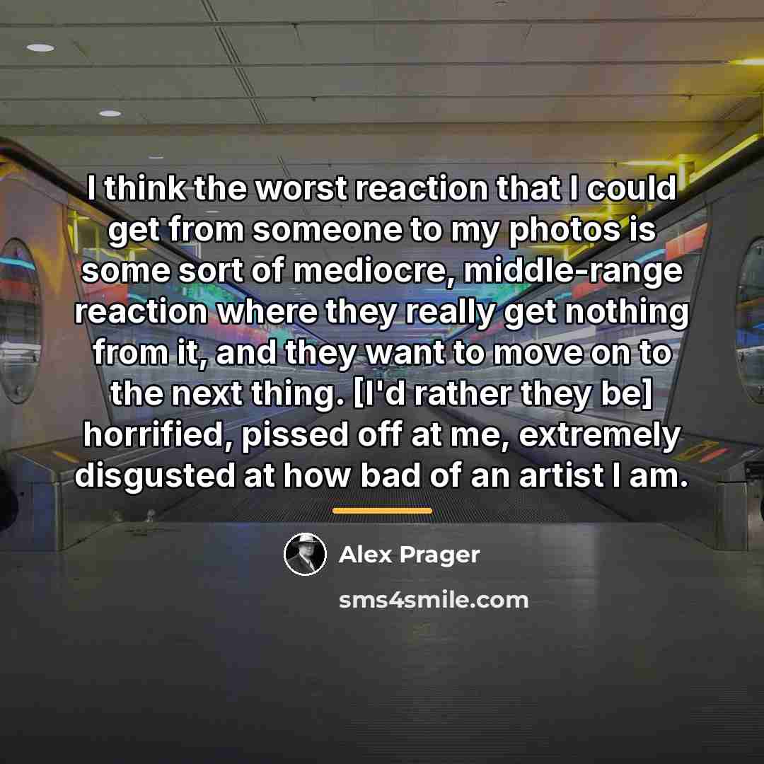 “I think the worst reaction that I could get from…” quote by Alex Prager