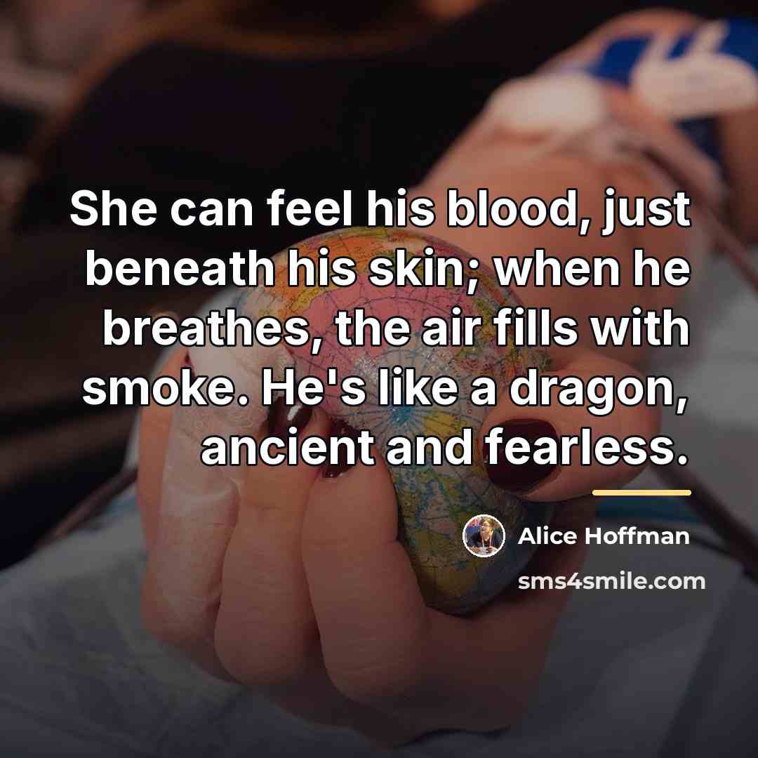 “She can feel his blood, just beneath his skin; when…” quote by Alice Hoffman