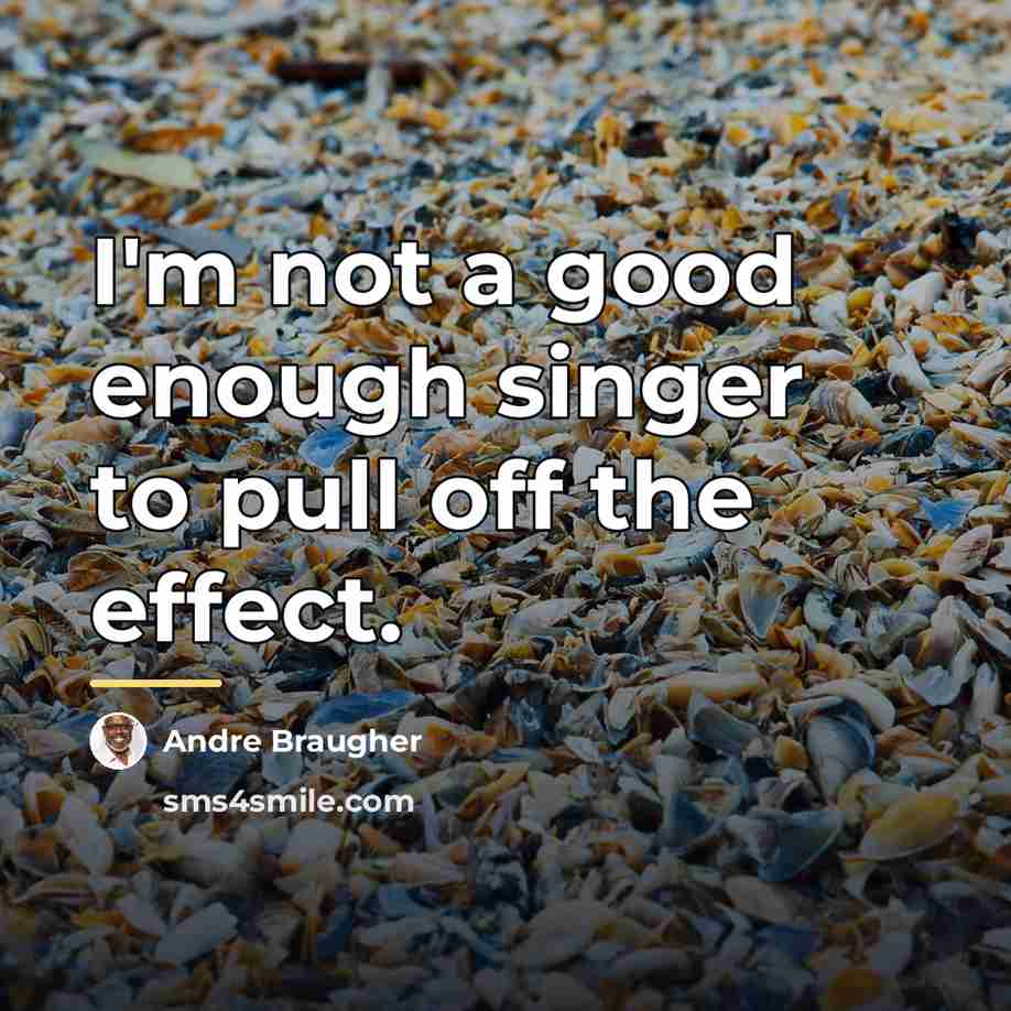 “I'm not a good enough singer to pull off the…” quote by Andre Braugher