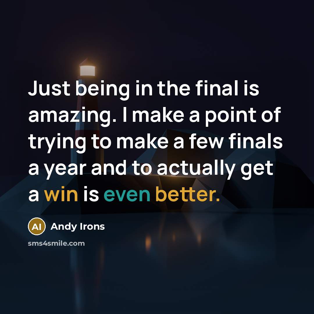 “Just being in the final is amazing. I make a point of trying to make a few finals a year and to actually get a win is even better.” quote by Andy Irons