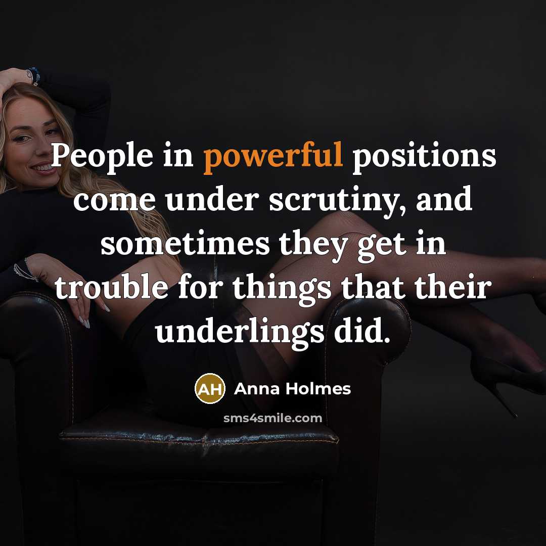 “People in powerful positions come under scrutiny, and sometimes they…” quote by Anna Holmes