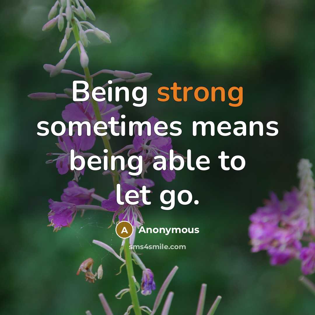 “Being strong sometimes means being able to let go.” quote by Anonymous