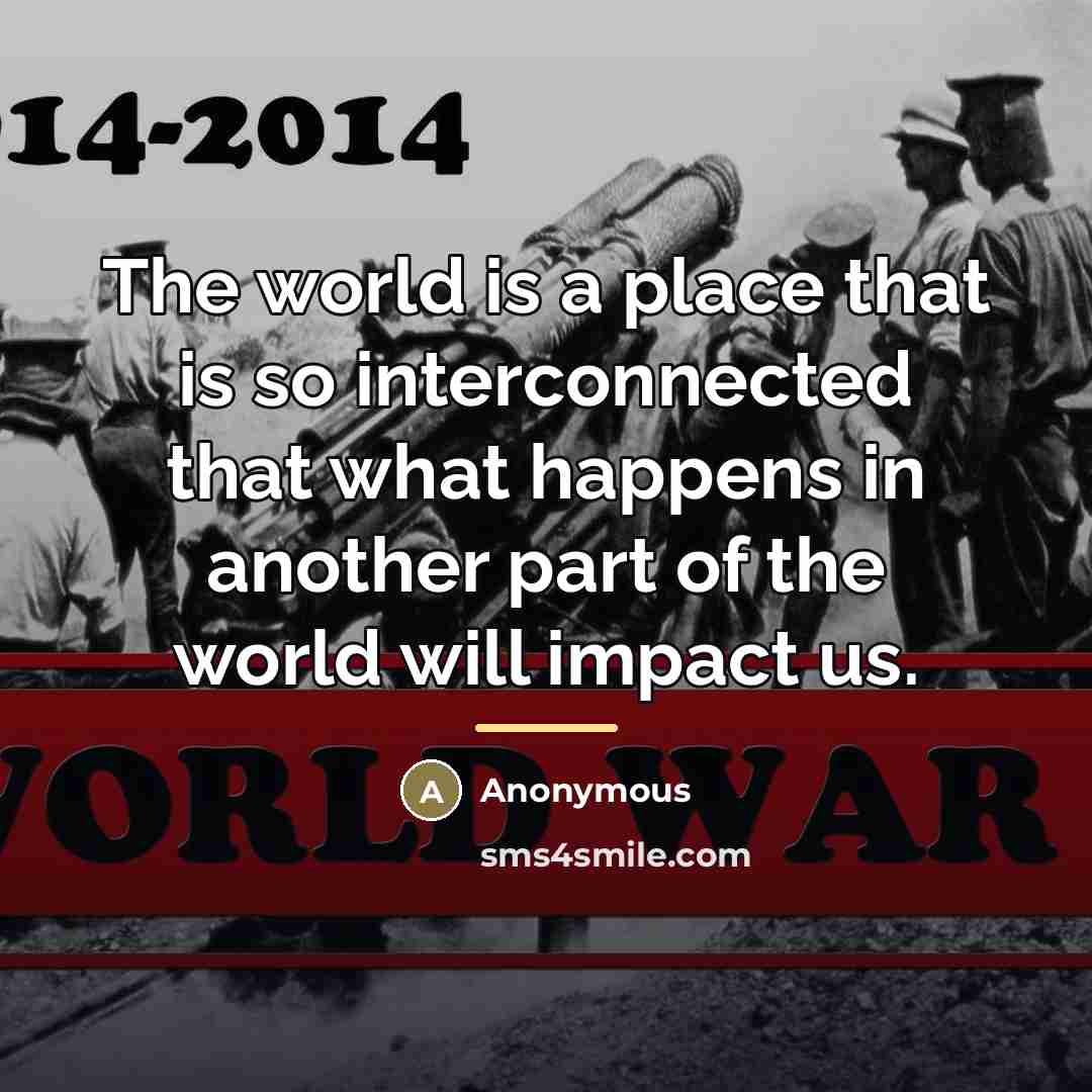 “The world is a place that is so interconnected that…” quote by Anonymous
