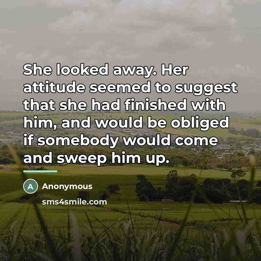 “She looked away. Her attitude seemed to suggest that she…” quote by Anonymous