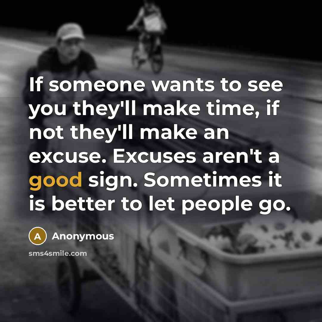 “If someone wants to see you they'll make time, if…” quote by Anonymous